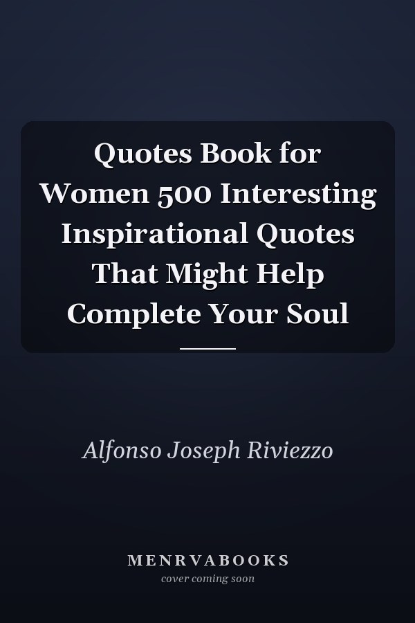 Quotes Book for Women 500 Interesting Inspirational Quotes That Might Help Complete Your Soul