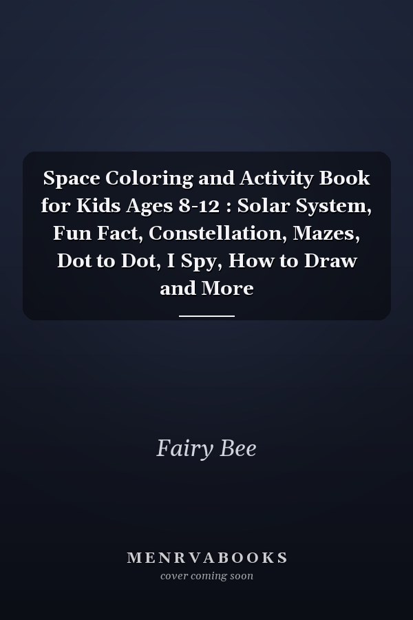 Space Coloring and Activity Book for Kids Ages 8-12 : Solar System, Fun Fact, Constellation, Mazes, Dot to Dot, I Spy, How to Draw and More