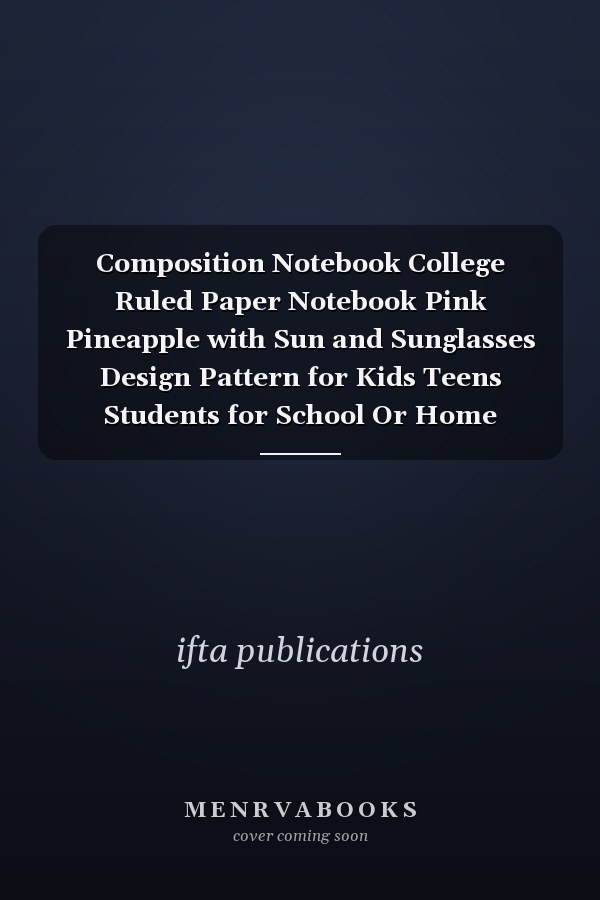 Composition Notebook College Ruled Paper Notebook Pink Pineapple with Sun and Sunglasses Design Pattern for Kids Teens Students for School Or Home Schooling