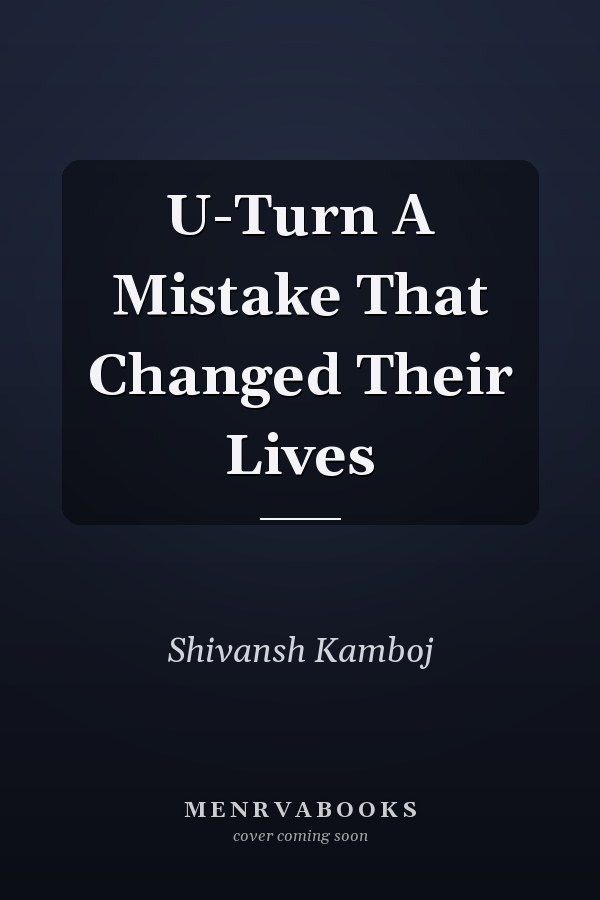 U-Turn A Mistake That Changed Their Lives