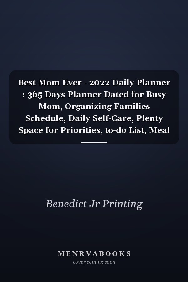 Best Mom Ever - 2022 Daily Planner : 365 Days Planner Dated for Busy Mom, Organizing Families Schedule, Daily Self-Care, Plenty Space for Priorities, to-do List, Meal Tracker, Colorful Flowers Seamless Pattern Cover