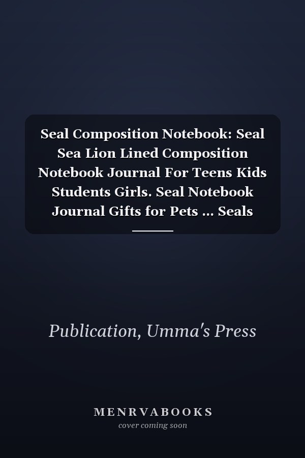 Seal Composition Notebook: Seal Sea Lion Lined Composition Notebook Journal For Teens Kids Students Girls. Seal Notebook Journal Gifts for Pets ... Seals Lovers. Seal Theme Composition Notebook