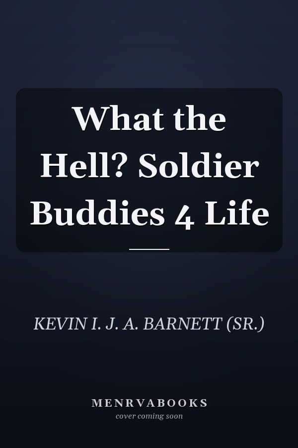 What the Hell? Soldier Buddies 4 Life