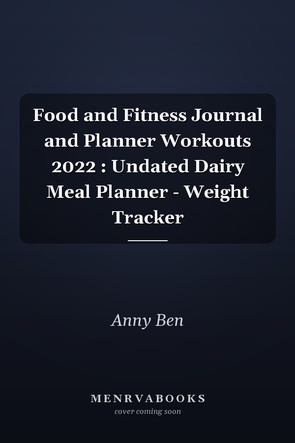 Food and Fitness Journal and Planner Workouts 2022 : Undated Dairy Meal Planner - Weight Tracker