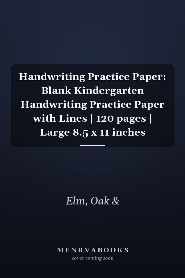 Handwriting Practice Paper: Blank Kindergarten Handwriting Practice Paper with Lines | 120 pages | Large 8.5 x 11 inches
