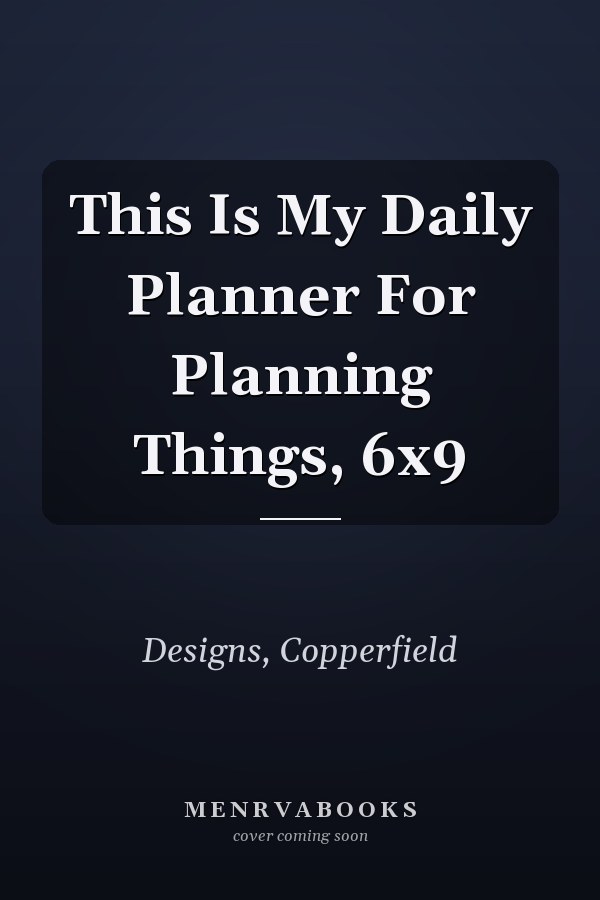 This Is My Daily Planner For Planning Things, 6x9