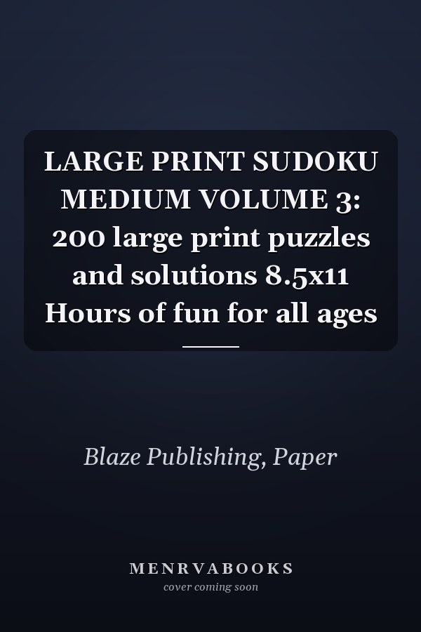 LARGE PRINT SUDOKU MEDIUM VOLUME 3: 200 large print puzzles and solutions 8.5x11 Hours of fun for all ages
