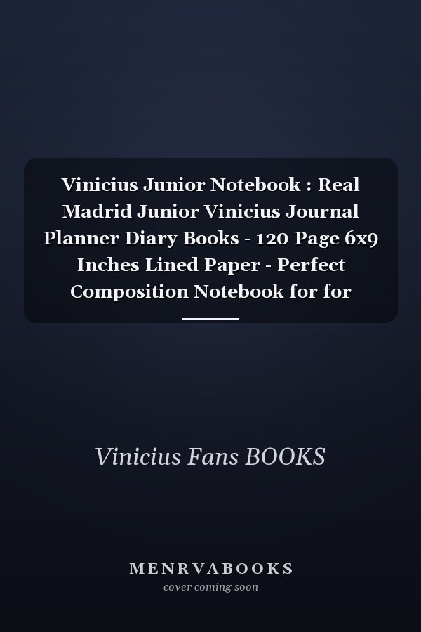 Vinicius Junior Notebook : Real Madrid Junior Vinicius Journal Planner Diary Books - 120 Page 6x9 Inches Lined Paper - Perfect Composition Notebook for for Junior Real Madrid Vinicius Player Fans