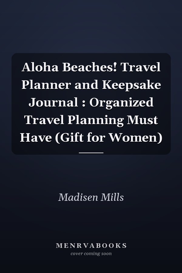 Aloha Beaches! Travel Planner and Keepsake Journal : Organized Travel Planning Must Have (Gift for Women)