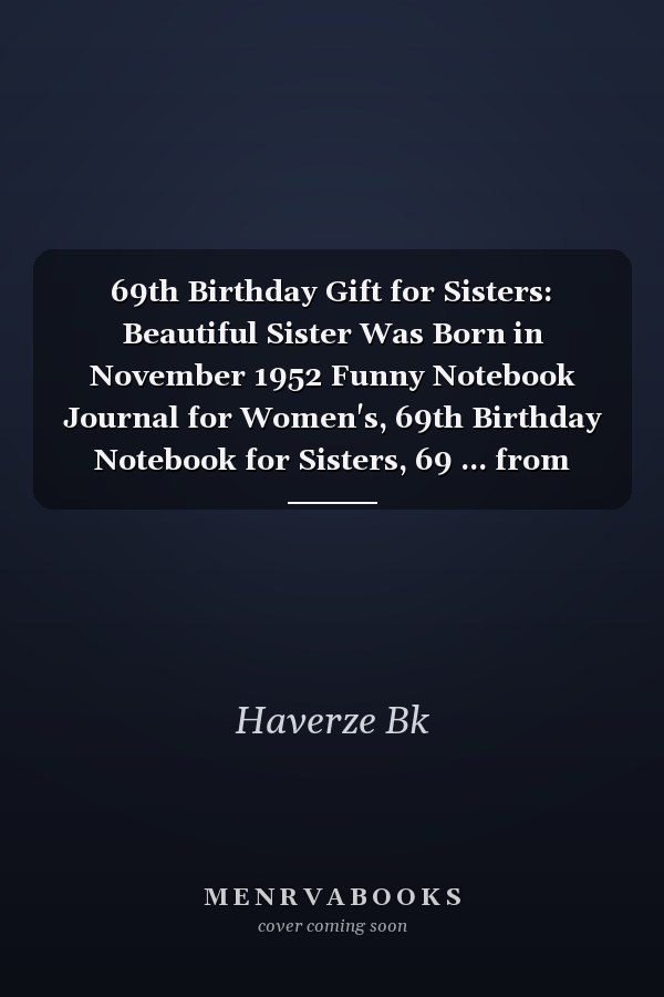 69th Birthday Gift for Sisters: Beautiful Sister Was Born in November 1952 Funny Notebook Journal for Women's, 69th Birthday Notebook for Sisters, 69 ... from Sister, Great Card Alternative 2021