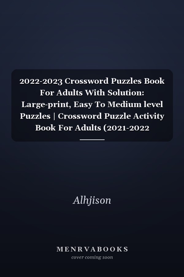 2022-2023 Crossword Puzzles Book For Adults With Solution: Large-print, Easy To Medium level Puzzles | Crossword Puzzle Activity Book For Adults (2021-2022 Crossword)