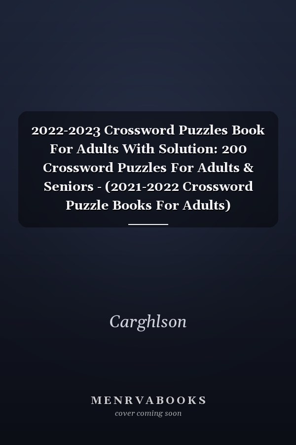 2022-2023 Crossword Puzzles Book For Adults With Solution: 200 Crossword Puzzles For Adults & Seniors - (2021-2022 Crossword Puzzle Books For Adults)