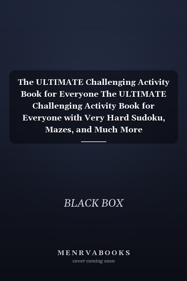 The ULTIMATE Challenging Activity Book for Everyone The ULTIMATE Challenging Activity Book for Everyone with Very Hard Sudoku, Mazes, and Much More