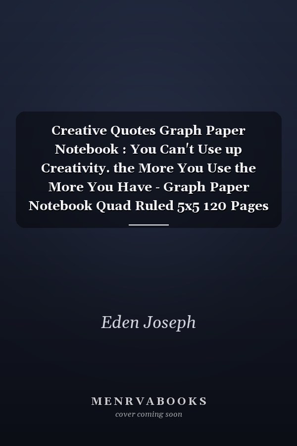 Creative Quotes Graph Paper Notebook : You Can't Use up Creativity. the More You Use the More You Have - Graph Paper Notebook Quad Ruled 5x5 120 Pages 8. 5 X 11 for Math and Science and Teacher and Students