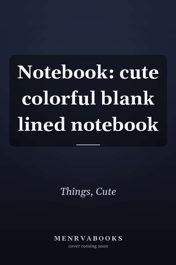 Notebook: cute colorful blank lined notebook