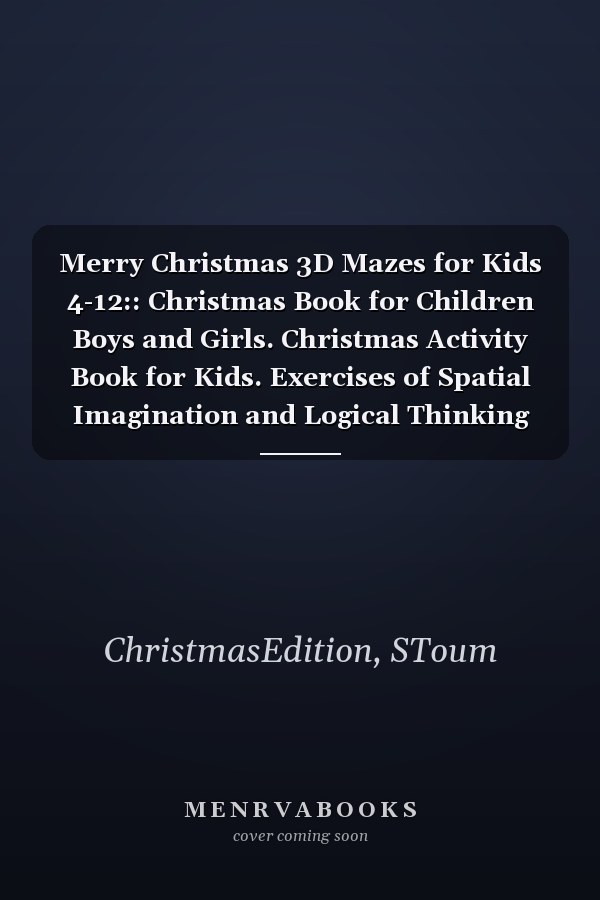 Merry Christmas 3D Mazes for Kids 4-12:: Christmas Book for Children Boys and Girls. Christmas Activity Book for Kids. Exercises of Spatial Imagination and Logical Thinking