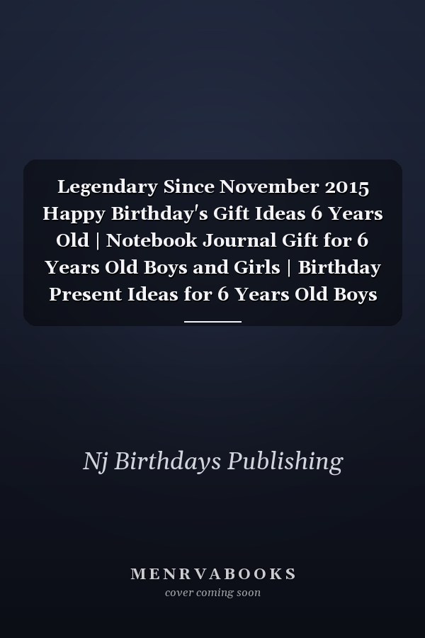 Legendary Since November 2015 Happy Birthday's Gift Ideas 6 Years Old | Notebook Journal Gift for 6 Years Old Boys and Girls | Birthday Present Ideas for 6 Years Old Boys Girls | 6th Birthday Gift for Who Born in November 2015, 120 Pages 6''x9''
