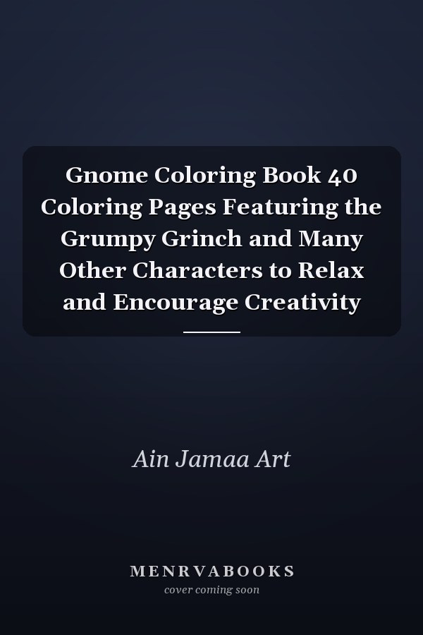 Gnome Coloring Book 40 Coloring Pages Featuring the Grumpy Grinch and Many Other Characters to Relax and Encourage Creativity