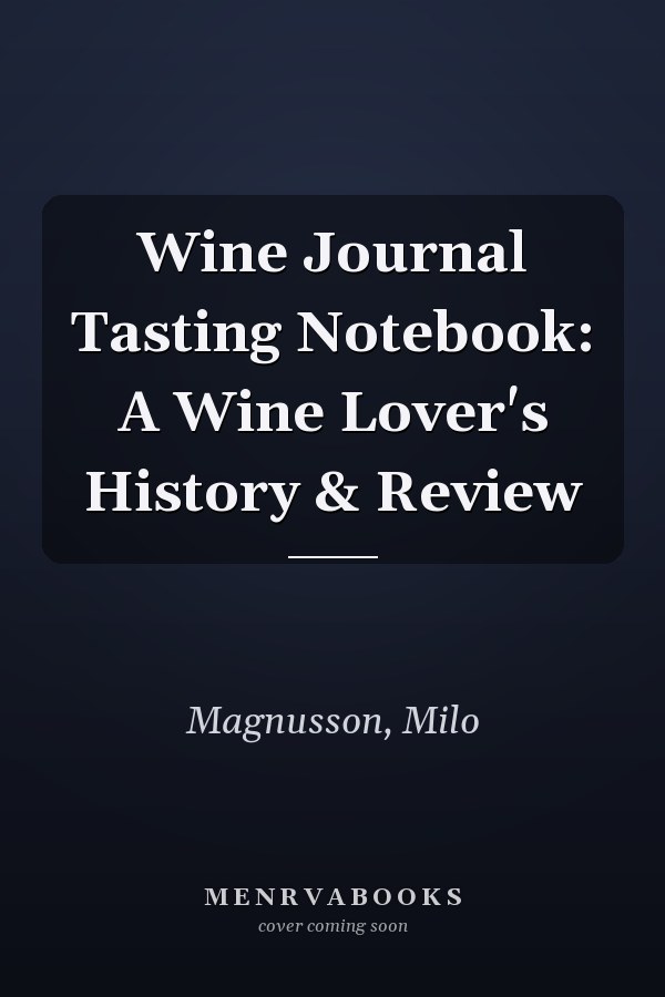 Wine Journal Tasting Notebook: A Wine Lover's History & Review