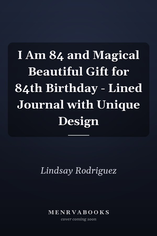 I Am 84 and Magical Beautiful Gift for 84th Birthday - Lined Journal with Unique Design