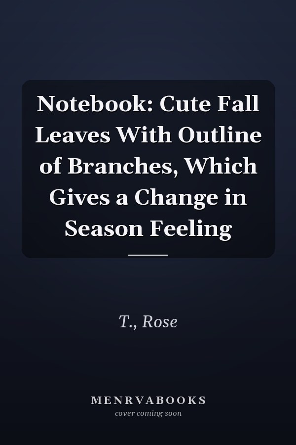 Notebook: Cute Fall Leaves With Outline of Branches, Which Gives a Change in Season Feeling