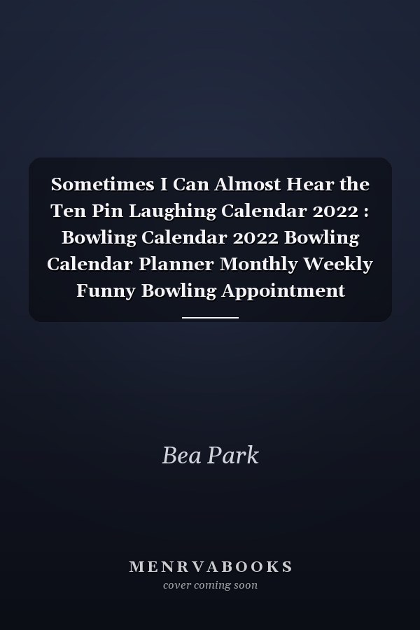 Sometimes I Can Almost Hear the Ten Pin Laughing Calendar 2022 : Bowling Calendar 2022 Bowling Calendar Planner Monthly Weekly Funny Bowling Appointment Planner 2022 Bowling Appointment Book 2022