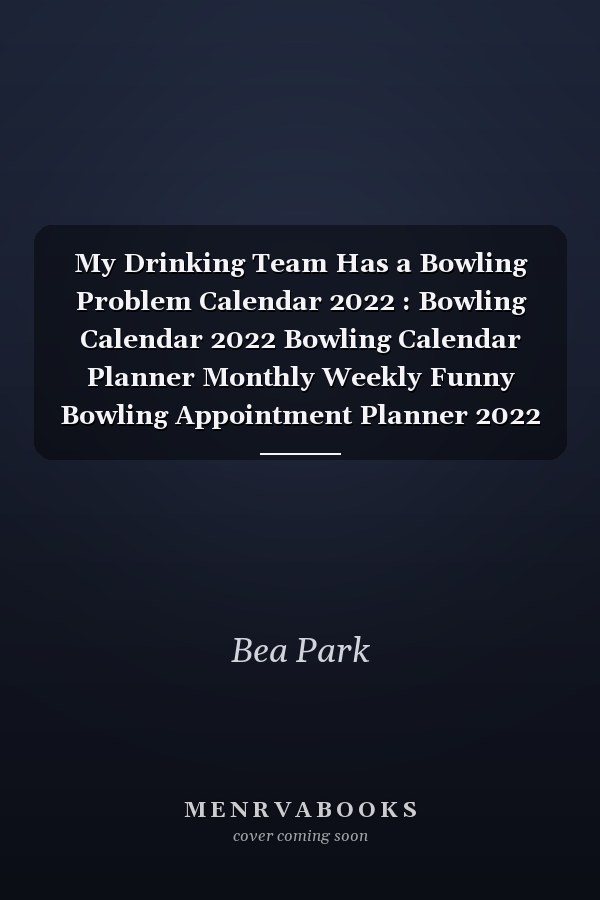 My Drinking Team Has a Bowling Problem Calendar 2022 : Bowling Calendar 2022 Bowling Calendar Planner Monthly Weekly Funny Bowling Appointment Planner 2022 Bowling Appointment Book 2022