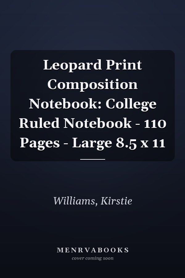 Leopard Print Composition Notebook: College Ruled Notebook - 110 Pages - Large 8.5 x 11
