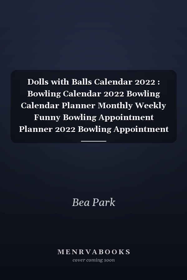 Dolls with Balls Calendar 2022 : Bowling Calendar 2022 Bowling Calendar Planner Monthly Weekly Funny Bowling Appointment Planner 2022 Bowling Appointment Book 2022