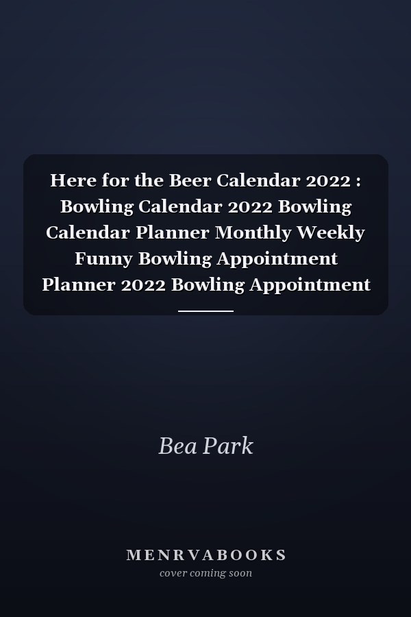 Here for the Beer Calendar 2022 : Bowling Calendar 2022 Bowling Calendar Planner Monthly Weekly Funny Bowling Appointment Planner 2022 Bowling Appointment Book 2022