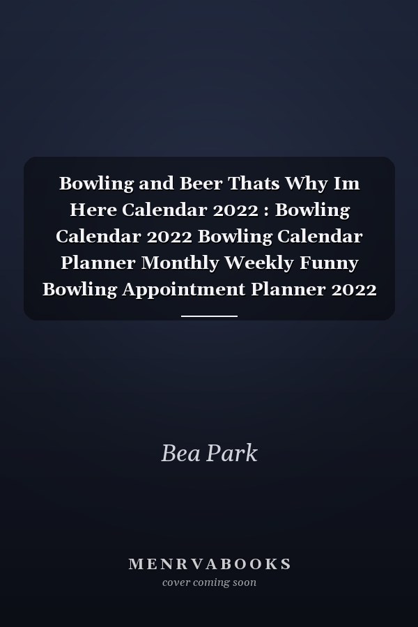 Bowling and Beer Thats Why Im Here Calendar 2022 : Bowling Calendar 2022 Bowling Calendar Planner Monthly Weekly Funny Bowling Appointment Planner 2022 Bowling Appointment Book 2022