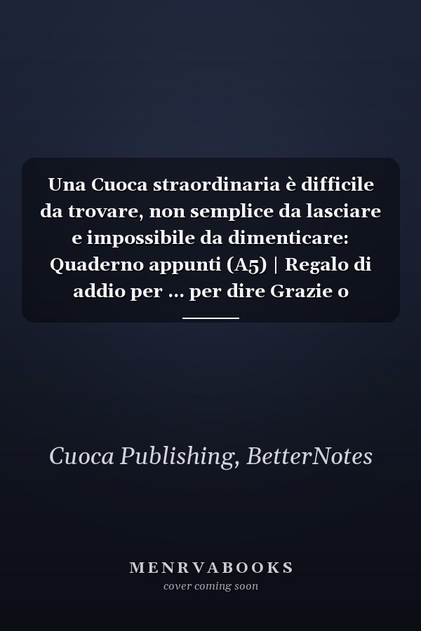 Una Cuoca straordinaria è difficile da trovare, non semplice da lasciare e impossibile da dimenticare: Quaderno appunti (A5) | Regalo di addio per ... per dire Grazie o Pensione (Italian Edition)