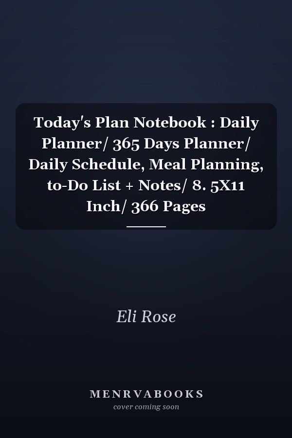 Today's Plan Notebook : Daily Planner/ 365 Days Planner/ Daily Schedule, Meal Planning, to-Do List + Notes/ 8. 5X11 Inch/ 366 Pages