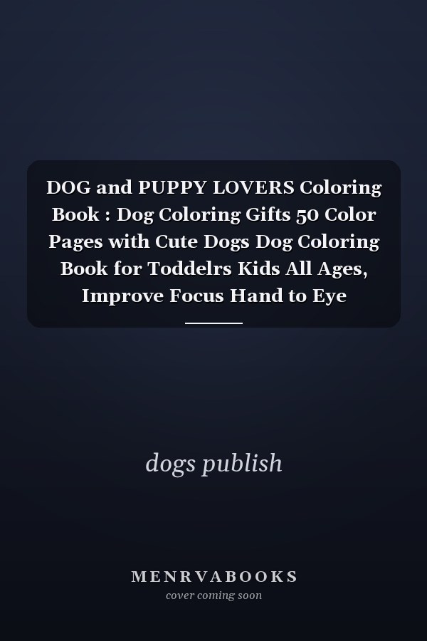 DOG and PUPPY LOVERS Coloring Book : Dog Coloring Gifts 50 Color Pages with Cute Dogs Dog Coloring Book for Toddelrs Kids All Ages, Improve Focus Hand to Eye Coordination Funny Coloring Book