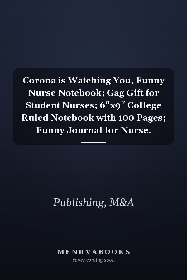 Corona is Watching You, Funny Nurse Notebook; Gag Gift for Student Nurses; 6"x9" College Ruled Notebook with 100 Pages; Funny Journal for Nurse.
