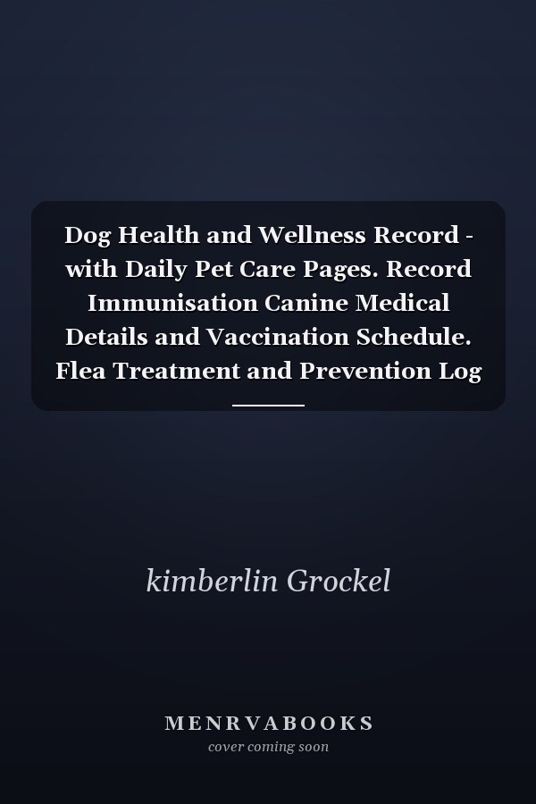 Dog Health and Wellness Record - with Daily Pet Care Pages. Record Immunisation Canine Medical Details and Vaccination Schedule. Flea Treatment and Prevention Log