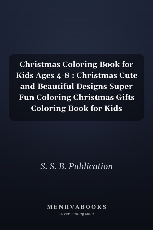Christmas Coloring Book for Kids Ages 4-8 : Christmas Cute and Beautiful Designs Super Fun Coloring Christmas Gifts Coloring Book for Kids