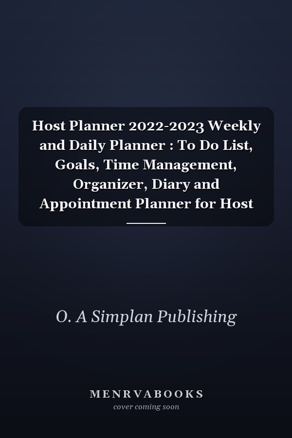 Host Planner 2022-2023 Weekly and Daily Planner : To Do List, Goals, Time Management, Organizer, Diary and Appointment Planner for Host
