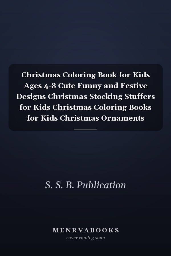 Christmas Coloring Book for Kids Ages 4-8 Cute Funny and Festive Designs Christmas Stocking Stuffers for Kids Christmas Coloring Books for Kids Christmas Ornaments