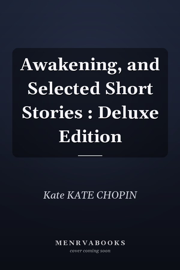 Awakening, and Selected Short Stories : Deluxe Edition
