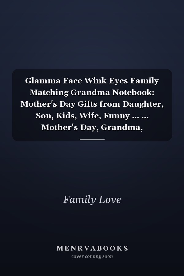 Glamma Face Wink Eyes Family Matching Grandma Notebook: Mother's Day Gifts from Daughter, Son, Kids, Wife, Funny ... ... Mother's Day, Grandma, GrandMother, Mama Gifts from Daughter Notebook