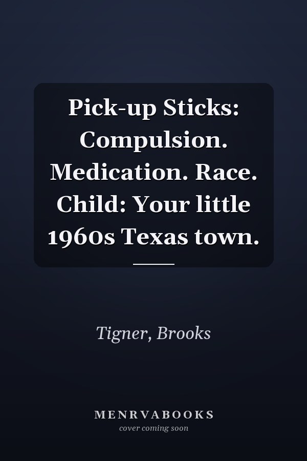 Pick-up Sticks: Compulsion. Medication. Race. Child: Your little 1960s Texas town.
