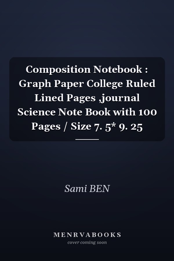 Composition Notebook : Graph Paper College Ruled Lined Pages ,journal Science Note Book with 100 Pages / Size 7. 5* 9. 25