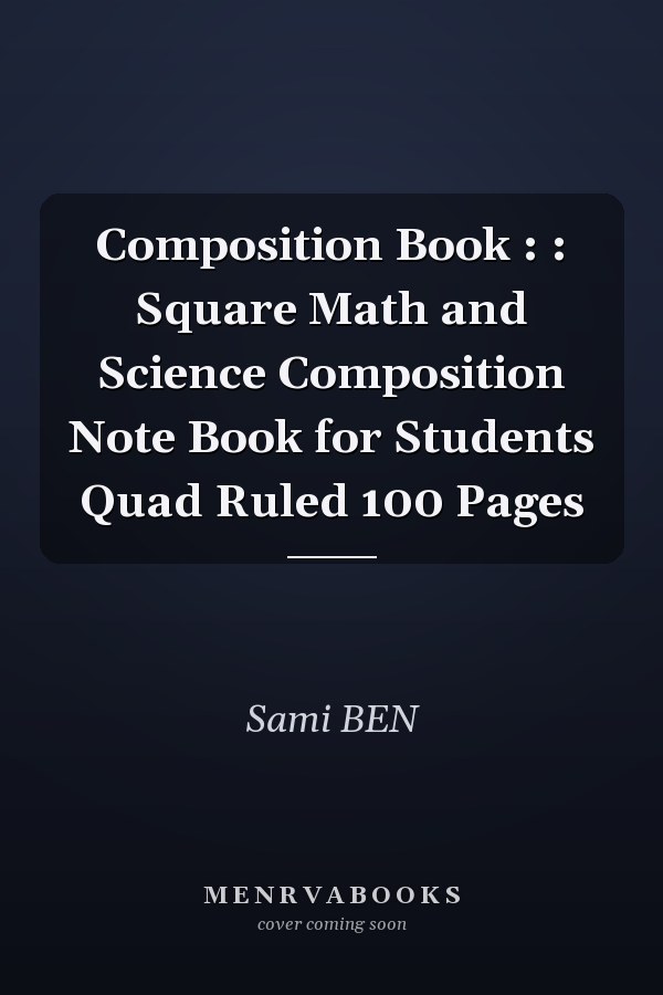 Composition Book : : Square Math and Science Composition Note Book for Students Quad Ruled 100 Pages