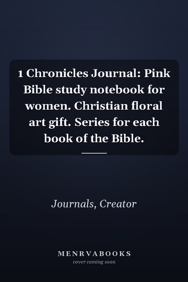 1 Chronicles Journal: Pink Bible study notebook for women. Christian floral art gift. Series for each book of the Bible.