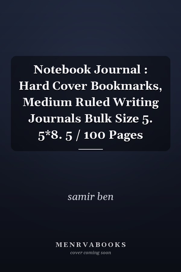 Notebook Journal : Hard Cover Bookmarks, Medium Ruled Writing Journals Bulk Size 5. 5*8. 5 / 100 Pages