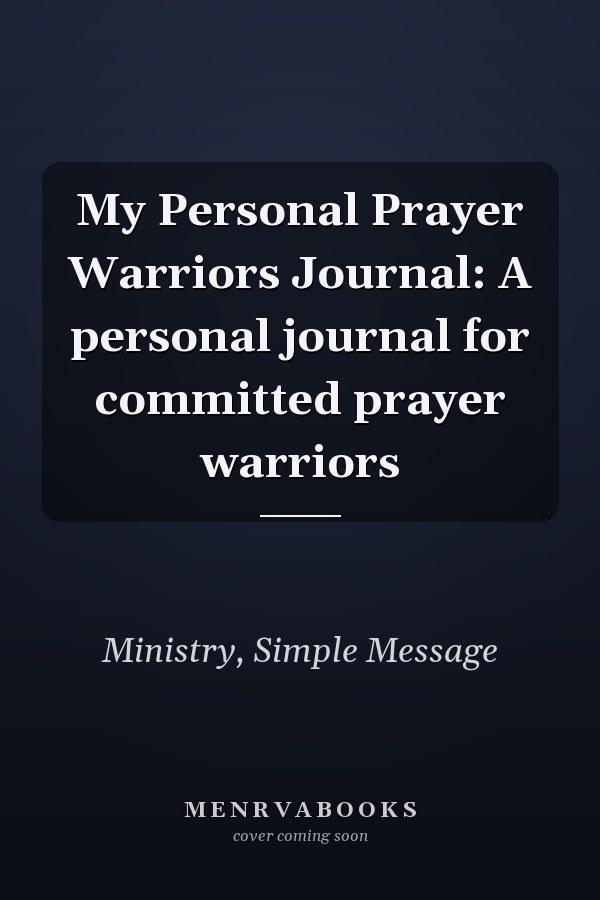 My Personal Prayer Warriors Journal: A personal journal for committed prayer warriors