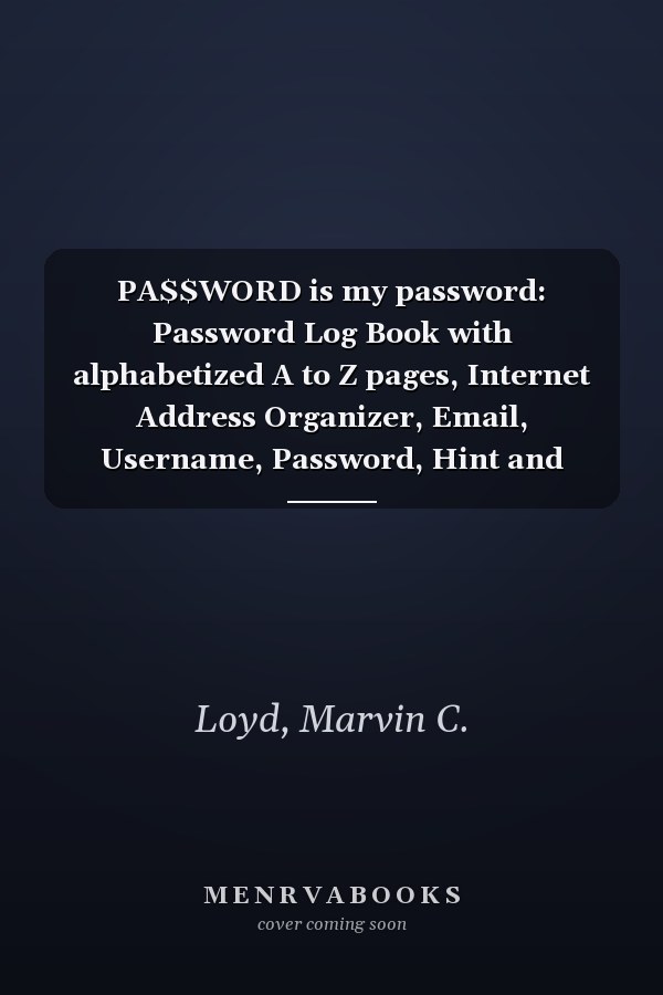 PA$$WORD is my password: Password Log Book with alphabetized A to Z pages, Internet Address Organizer, Email, Username, Password, Hint and Note