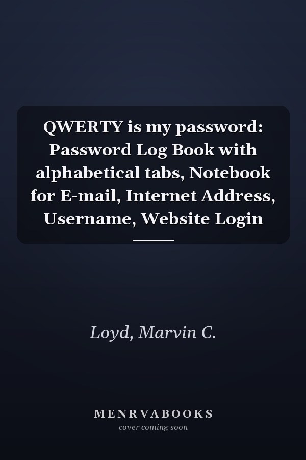 QWERTY is my password: Password Log Book with alphabetical tabs, Notebook for E-mail, Internet Address, Username, Website Login