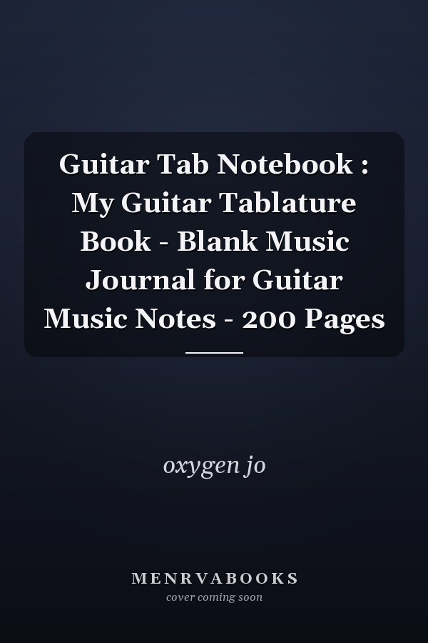 Guitar Tab Notebook : My Guitar Tablature Book - Blank Music Journal for Guitar Music Notes - 200 Pages